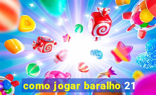 como jogar baralho 21